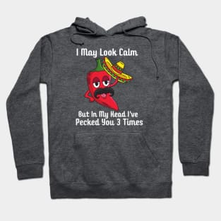 I May Look Calm But In My Head I've Pecked You 3 Times Hoodie